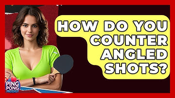 How Do You Counter Angled Shots? - Ping Pong Prodigy