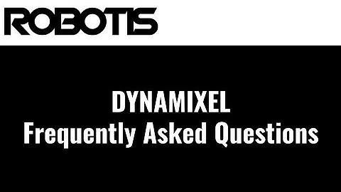 ROBOTIS DYNAMIXEL Frequently Asked Questions