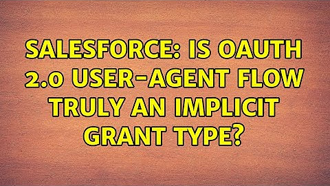 Salesforce: Is OAuth 2.0 User-Agent Flow truly an Implicit Grant Type?