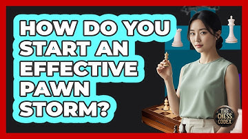 How Do You Start An Effective Pawn Storm?