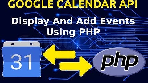 Google Calendar API Tutorial | Connect Calendar With PHP | Display And Add Events | 2019