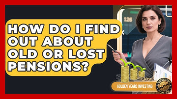 How Do I Find Out About Old or Lost Pensions? - Golden Years Investing