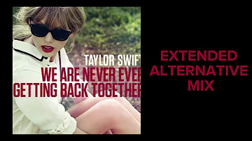 Taylor Swift - We Are Never Ever Getting Back Together (EXTENDED|ALTERNATIVE MIX)