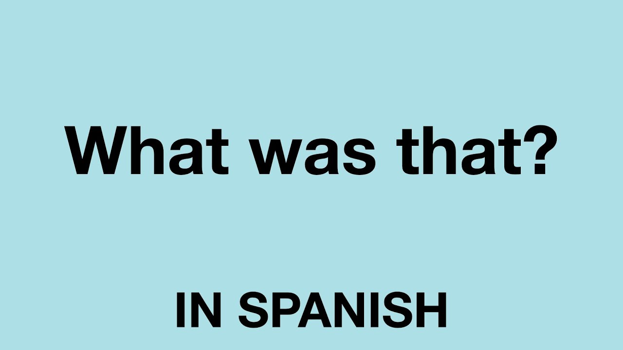 How To Say What Was That In Spanish YouTube How To Say What Was That In Spanish YouTube