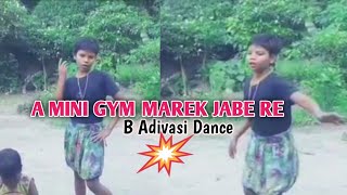 A mini GYM marek jabe re#B Adivasi Dance