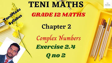 Grade 12: Maths : Chapter 2: Complex Numbers: Exercise 2.4 Q no 2
