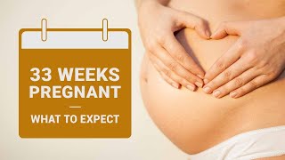 33 Weeks Pregnant -  Symptoms, Baby Growth, Do's and Don'ts