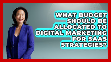 What Budget Should Be Allocated to Digital Marketing for SaaS Strategies?