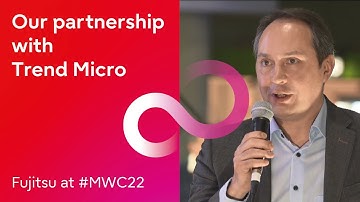 Fujitsu at #MWC22 - our partnership with Trend Micro