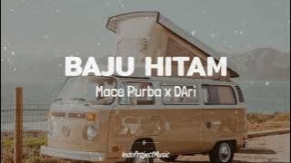 BAJU HITAM || Mace Purba Ft D'Ari ( Video  Lirik )