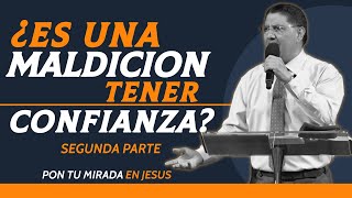 ¿ES UNA MALDICION TENER CONFIANZA? #2 Pastor Jorge Garcia