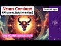 Venus combust all 12 signs may 16  jun 25