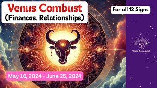 Venus Combust (All 12 signs) May 16 - Jun 25