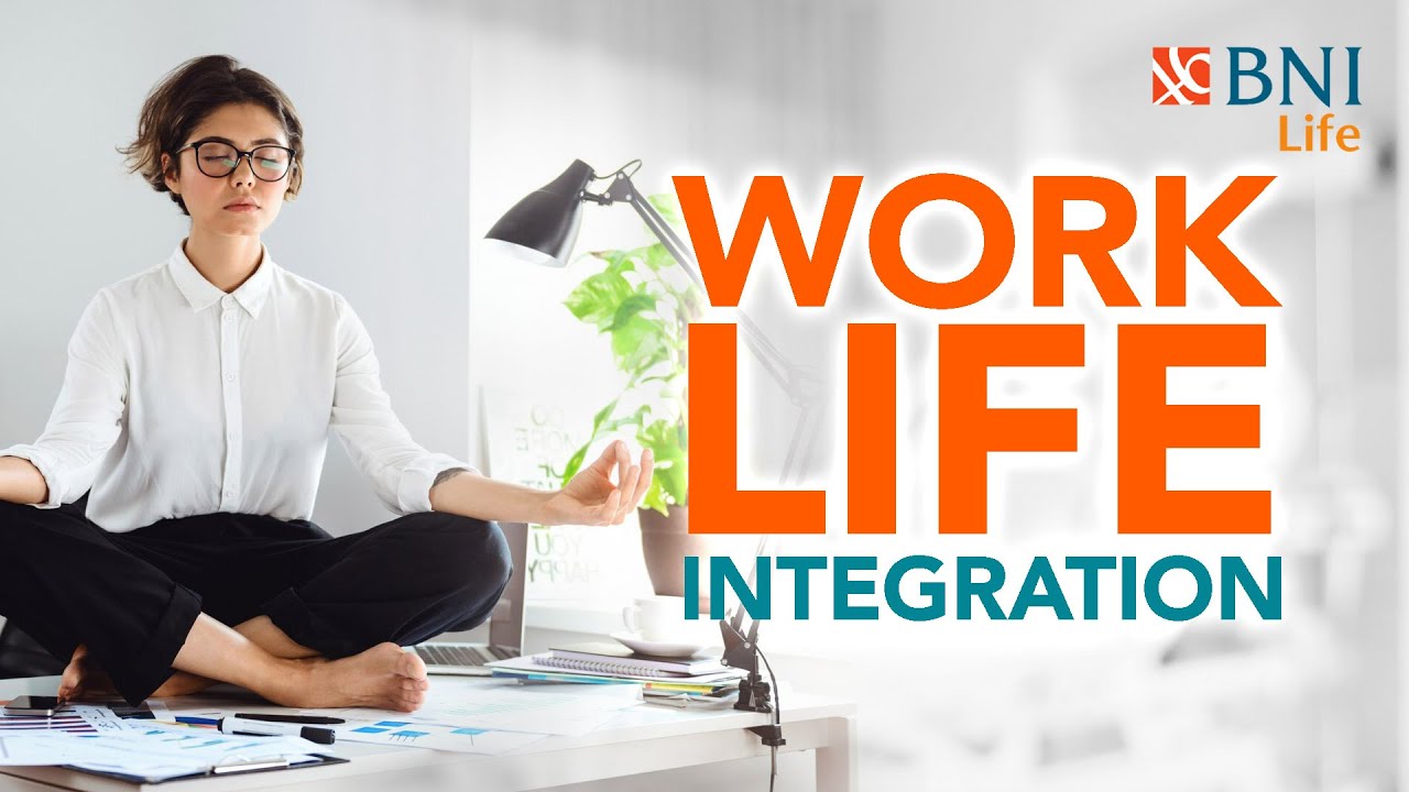 Work-Life Integration: Keseimbangan Baru dalam Dunia Kerja - YouTube