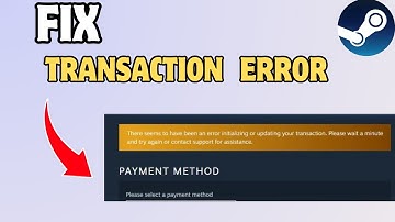 How to Fix There seems to have been an error initializing or updating your transaction in Steam