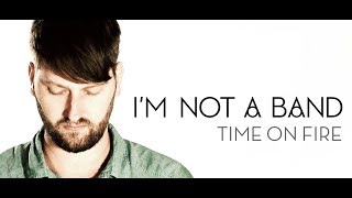 I'M NOT A BAND - TIME ON FIRE - MUSIC VIDEO / MUSIKVIDEO (2012) - TOBY WULFF FILMPRODUKTION BERLIN