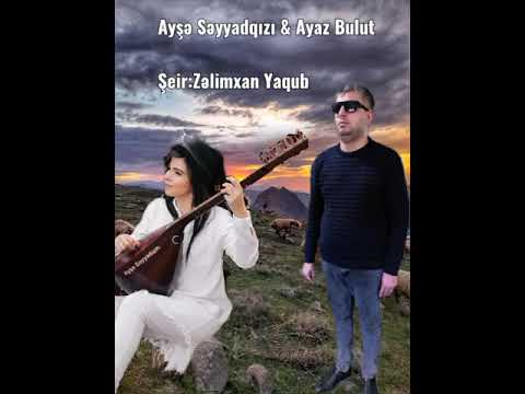 AŞIQ AYAZ BULUD AYŞE SEYYADQIZI. \