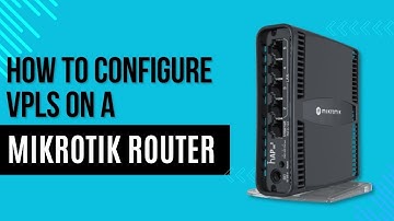 Configuring VPLS on a MikroTik Router | Seamless Network Connectivity