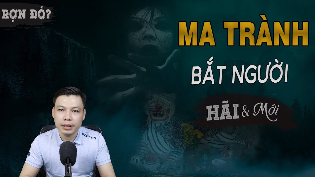 [THẬT RỢN] Ma Trành Bắt Người - Truyện Ma Mới Có Thật Thế Mạng Thần Hổ MC Đình Soạn Kể