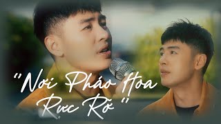 Nơi Pháo Hoa Rực Rỡ 1h - Hoàng Hải - Làm sao ta có thanh xuân tuyệt vời