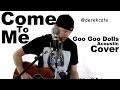 Come to me Goo Goo Dolls (Acoustic) - By Derek Cate