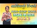  nonstop gamit dj remix song  new gamit song 2023  new adivasi timli song 2023  new ramtudi 