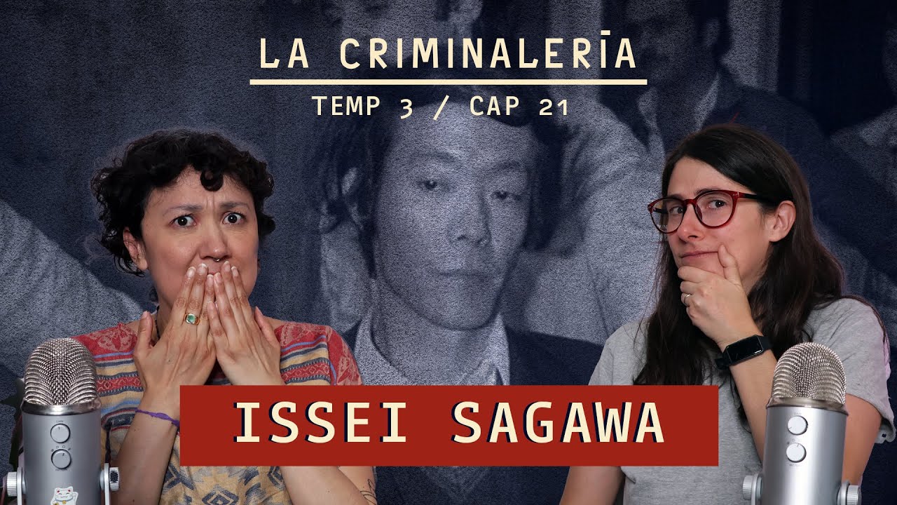 Ep. 21: Issei Sagawa - De caníbal a celebridad japonesa.