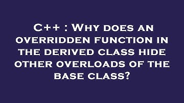 C++ : Why does an overridden function in the derived class hide other overloads of the base class?