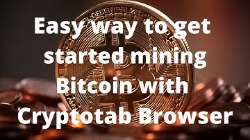 Easy way to get started mining bitcoin with Cryptotab Browser