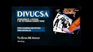 Video thumbnail of "Burning - Tu Eres Mi Amor - Divucsa"