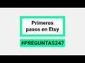 Primeros pasos en Etsy | #Preguntas247