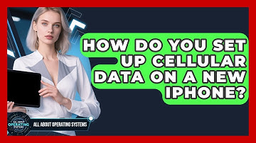 How Do You Set Up Cellular Data On A New iPhone? - All About Operating Systems