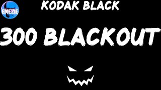 Kodak Black - 300 Blackout (Lyrics)