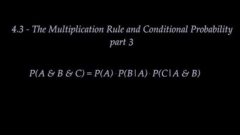 4.3, The Multiplication Rule and Conditional Probability, part 3