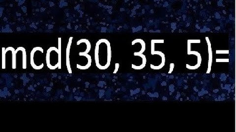 mcd de 30 35 5 , maximo comun divisor de varios numeros , ejemplos resueltos