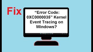 Fix “Error Code: 0XC0000035” Kernel Event Tracing on Windows? screenshot 3