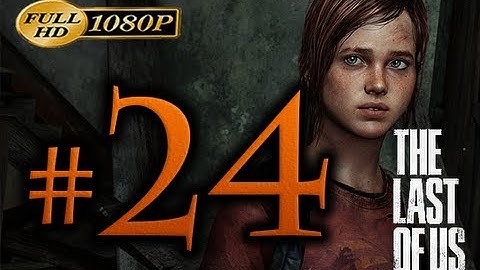 The Last Of Us - Walkthrough Part 24 [1080p HD] - No Commentary