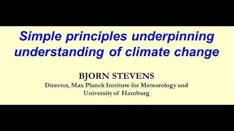 Simple principles underpinning climate change: Prof Bjorn Stevens (April 2018)