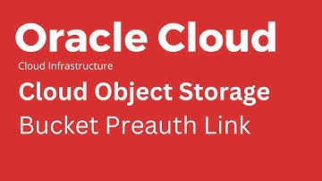 Oracle Cloud -  How to Create Bucket Preauth Link in Object Storage