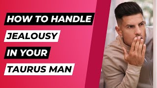 Taming the Taurus Jealousy: Strategies for a Harmonious Relationship