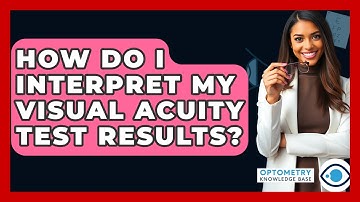 How Do I Interpret My Visual Acuity Test Results? - Optometry Knowledge Base
