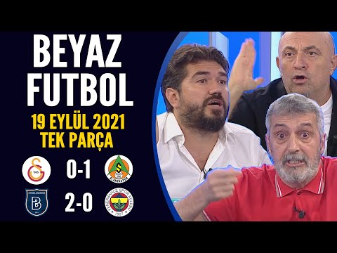 Beyaz Futbol 19 Eylül 2021 Tek Parça ( Galatasaray 0-1 Alanyaspor / Başekşehir 2-0 Fenerbahçe)