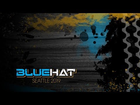 BlueHat Seattle 2019