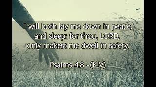 PSALMS 4:8(KJV)I WILL BOTH LAY ME DOWN IN PEACE .. 