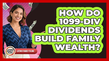 How Do 1099-DIV Dividends Build Family Wealth? - Latino Family Filing