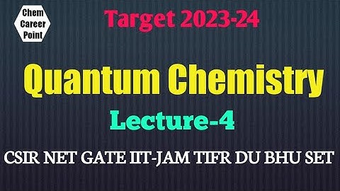 QUANTUM CHEMISTRY Lecture-4 for CSIR-NET GATE IIT-JAM TIFR SET2023 #csirnet #gate2023 #net2023