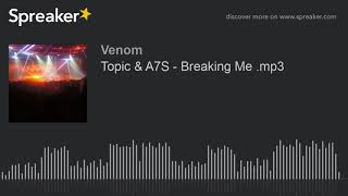 Topic \u0026 A7S - Breaking Me .mp3