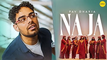 Na Ja - Pav Dharia (Official Video) | 4K Video | Dance Hit | Punjabi Songs | #pavdharia  #najanaja