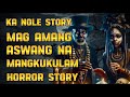 KA NOLE STORY MAG AMANG ASWANG NA MANGKUKULAM ( horror story )