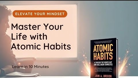 Atomic Habits in Minutes | Part 1 – Transform Your Life with Tiny Changes